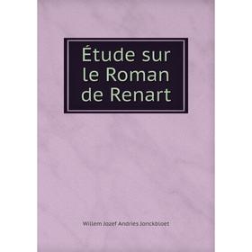 

Книга Étude sur le Roman de Renart. Willem Jozef Andries Jonckbloet