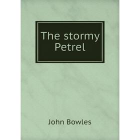 

Книга The stormy Petrel. John Bowles