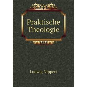 

Книга Praktische Theologie. Ludwig Nippert