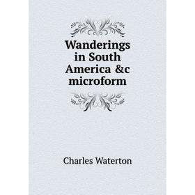 

Книга Wanderings in South America &c microform. Charles Waterton