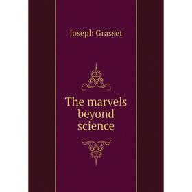 

Книга The marvels beyond science. Joseph Grasset