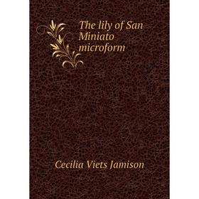 

Книга The lily of San Miniato microform. Cecilia Viets Jamison