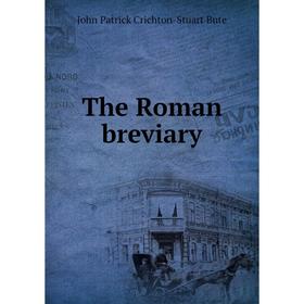 

Книга The Roman breviary. John Patrick Crichton - Stuart Bute