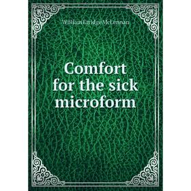 

Книга Comfort for the sick microform. William Etridge McLennan