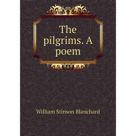 

Книга The pilgrims. A poem. William Stinson Blanchard