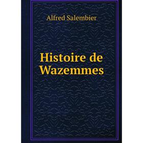 

Книга Histoire de Wazemmes. Alfred Salembier