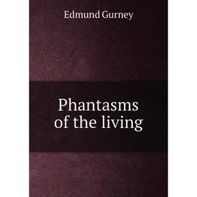

Книга Phantasms of the living. Edmund Gurney