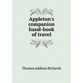 

Книга Appleton's companion hand-book of travel. Thomas Addison Richards