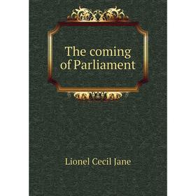 

Книга The coming of Parliament. Lionel Cecil Jane