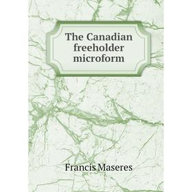 

Книга The Canadian freeholder microform. Francis Maseres