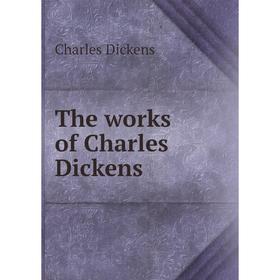 

Книга The works of Charles Dickens. Charles Dickens