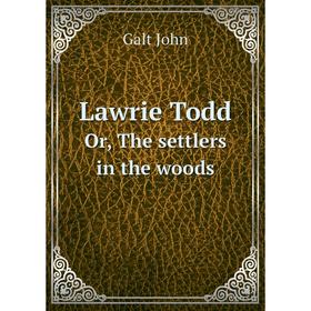 

Книга Lawrie ToddOr, The settlers in the woods