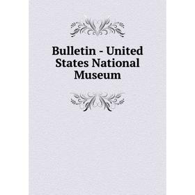 

Книга Bulletin - United States National Museum