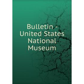 

Книга Bulletin - United States National Museum