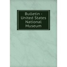 

Книга Bulletin - United States National Museum