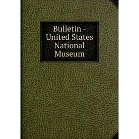 

Книга Bulletin - United States National Museum