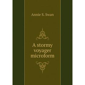 

Книга A stormy voyager microform. Annie S. Swan