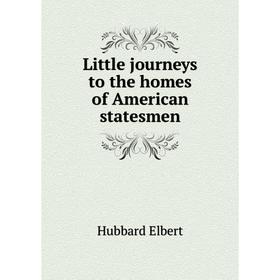 

Книга Little journeys to the homes of American Statesmen
