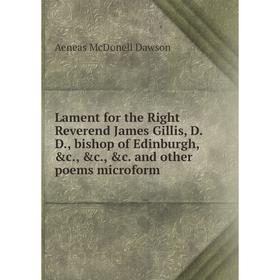

Книга Lament for the Right Reverend James Gillis, DD, bishop of Edinburgh and other poems microform