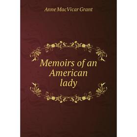

Книга Memoirs of an American lady