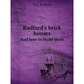 

Книга Radford's brick housesAnd how to build them. W.A. Radford