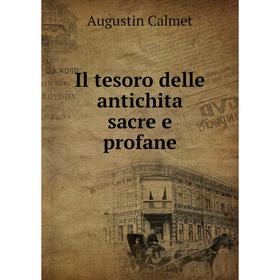 

Книга Il tesoro delle antichita sacre e profane. Augustin Calmet