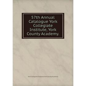 

Книга 57th Annual Catalogue York Collegiate Institute, York County Academy