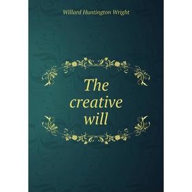 

Книга The creative will. Willard Huntington Wright