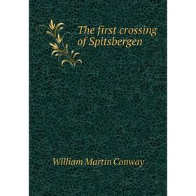 

Книга The first crossing of Spitsbergen. Conway William Martin