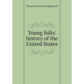 

Книга Young folks' history of the United States. Thomas Wentworth Higginson