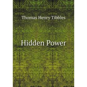 

Книга Hidden Power. Thomas Henry Tibbles