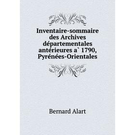 

Книга Inventaire-sommaire des Archives départementales antérieures à 1790, Pyrénées-Orientales. Bernard Alart
