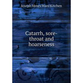 

Книга Catarrh, sore-throat and hoarseness. Joseph Moses Ward Kitchen