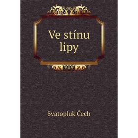 

Книга Ve stínu lipy. Svatopluk Čech