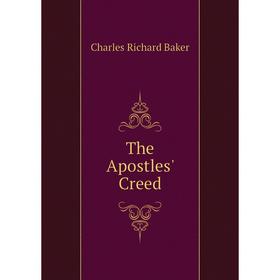 

Книга The Apostles' Creed. Charles Richard Baker