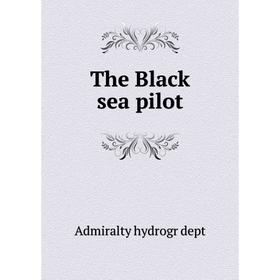 

Книга The Black sea pilot. Admiralty hydrogr dept