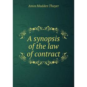 

Книга A synopsis of the law of contract. Amos Madden Thayer