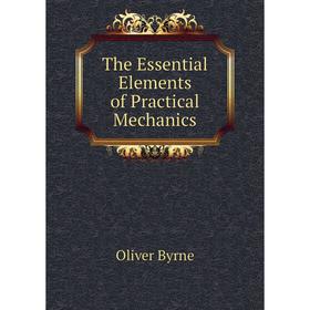 

Книга The Essential Elements of Practical Mechanics. Oliver Byrne