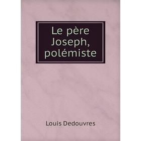 

Книга Le père Joseph, polémiste