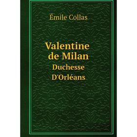 

Книга Valentine de Milan, Duchesse D'Orléans. Émile Collas