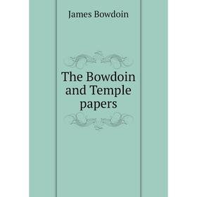 

Книга The Bowdoin and Temple papers. James Bowdoin