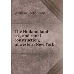 

Книга The Holland land co., and canal construction, in western New York. William Leete Stone