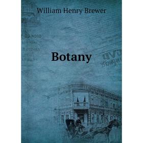 

Книга Botany. William Henry Brewer