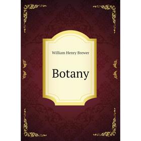 

Книга Botany. William Henry Brewer