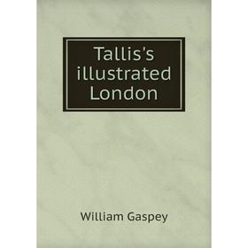 

Книга Tallis's illustrated London. William Gaspey
