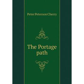 

Книга The Portage path. Peter Peterson Cherry
