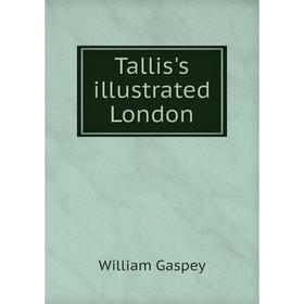 

Книга Tallis's illustrated London. William Gaspey