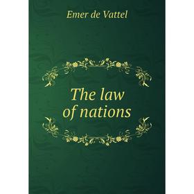 

Книга The law of nations. Emer de Vattel