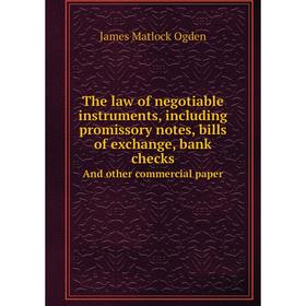 

Книга The law of negotiable instruments, including promissory notes, bills of exchange, bank checksAnd other commercial paper. James Matlock Ogden