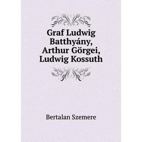 

Книга Graf Ludwig Batthyány, Arthur Görgei, Ludwig Kossuth. Bertalan Szemere